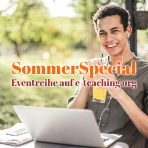 Sommer-Special Mann sitzt vor einem Laptop, trägt Ohrstöpsel und trinkt einen Cocktail. Darüber die Schrift: Sommer-Special. Eventreihe auf e-teaching.org